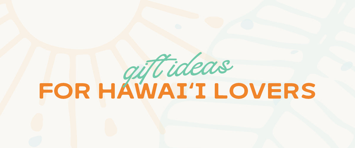 Gift Guide for Hawai‘i Lovers